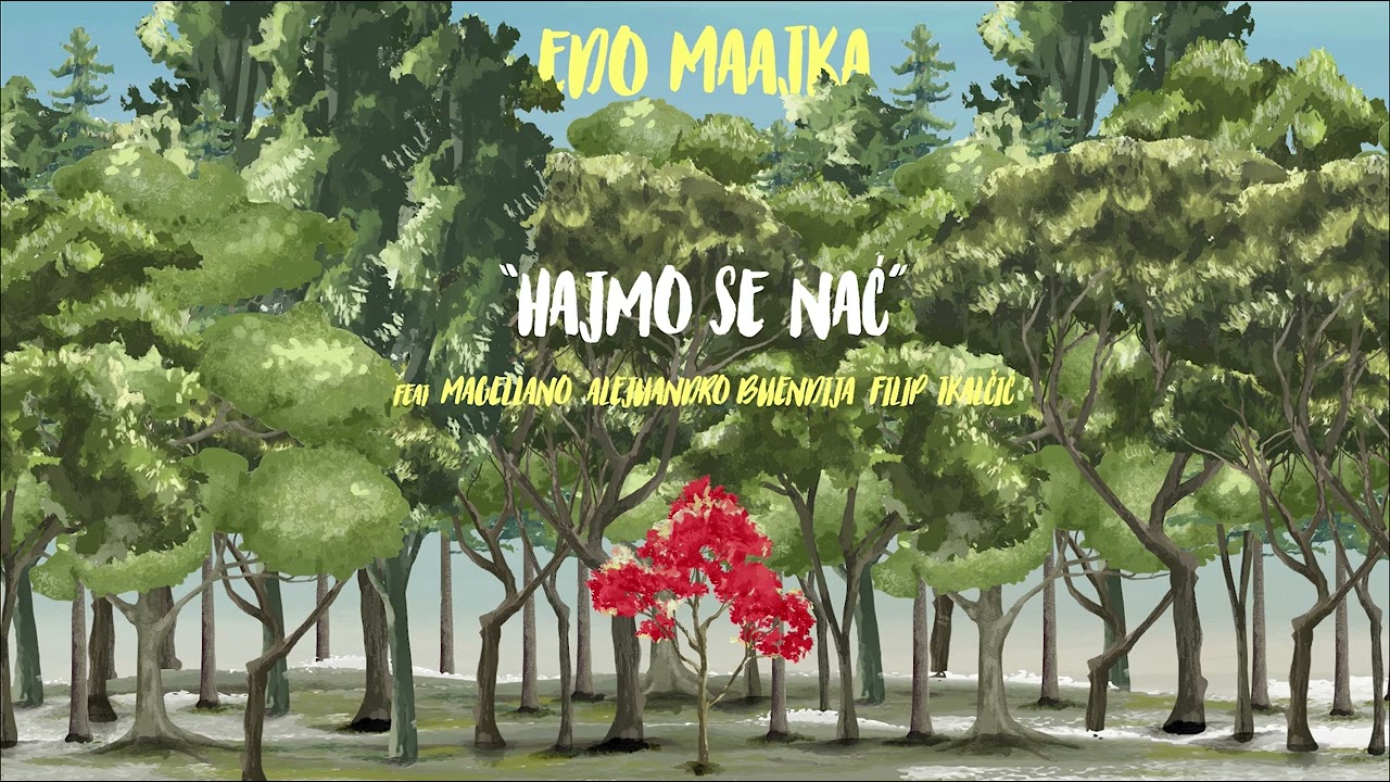 Edo Maajka - Hajmo se nać feat. Alejuandro Buendija, Magellano, Filip Tkalčić